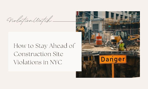 How to Stay Ahead of Construction Site Violations in NYC