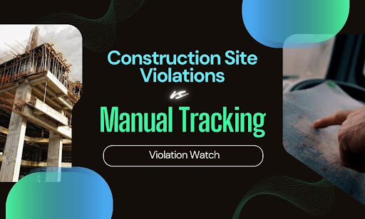 Construction Site Violations vs. Manual Tracking