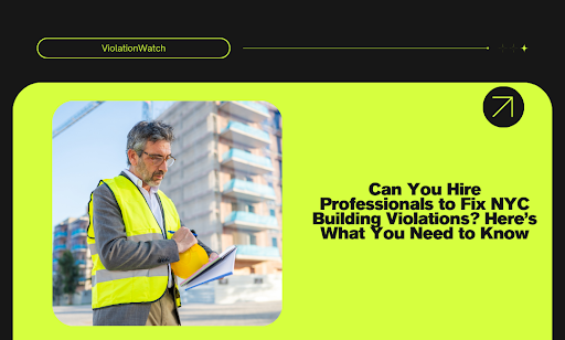 Hire Professionals to Fix NYC Building Violations - What to Know